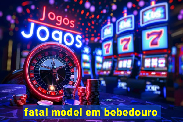 fatal model em bebedouro